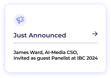 Just Announced: James Ward, AI-Media CSO,  invited as guest Panelist at IBC 2024